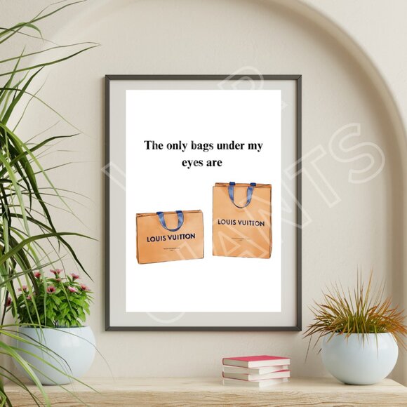 The Only Bags Under my Eyes are LOUIS VUITTON bags 11x17 Art Print - Picture 1 of 2